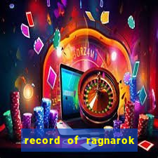 record of ragnarok 3 temporada assistir